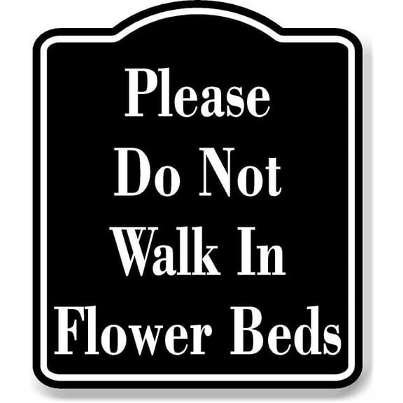 Please Do Not Walk In Flower Beds BLACK Aluminum Composite Sign, 8.5"x10"