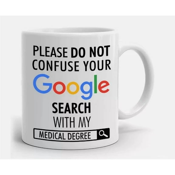 Please Don'T Confuse Your Google Search With My Medical Degree Coffee 11Oz Mug