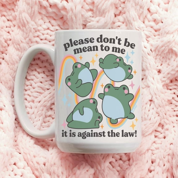 Please Don't Be Mean To Me Funny Frog Coffee Mug, Cute Kawaii Cup Gift, Anxiety Meme, Weird Mug, Against The Law, Yee'd Last Haw, Terriblay