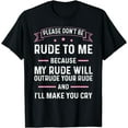 thumbnail image 1 of Please Don't Be Rude To Me Because My Rude Will Outrude Your T-Shirt, 1 of 3