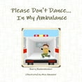 thumbnail image 1 of Pre-Owned Please Don't Dance In My Ambulance Paperback, 1 of 1