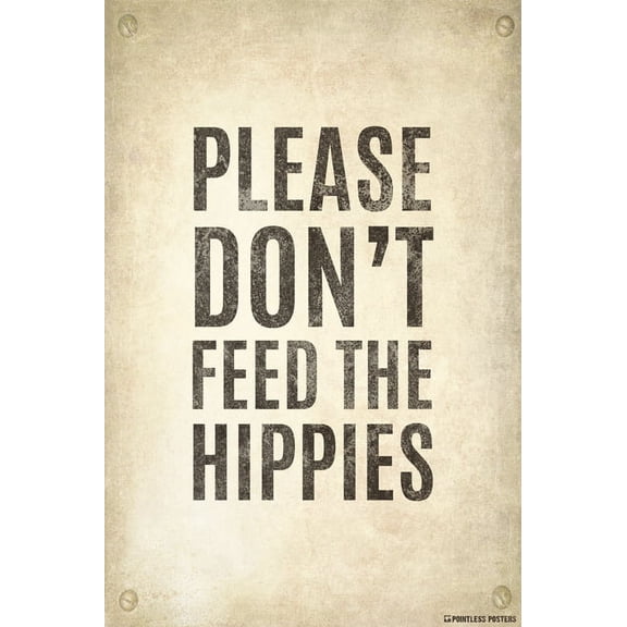 Please Don't Feed The Hippies Poster Print