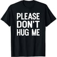 thumbnail image 1 of Please Don't Hug Me Funny Sayings T-shirt T-Shirt, 1 of 3