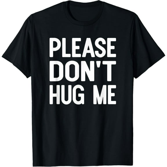 Please Don't Hug Me Funny Sayings T-shirt T-Shirt