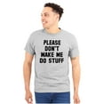 thumbnail image 1 of Please Don't Make Me Do Stuff Men's Graphic T Shirt Tees Brisco Brands S, 1 of 1