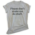 thumbnail image 1 of Please Don't Make Me Do Stuff Shirt, Unisex Women's Men's Shirt, Lazy Shirt, Sleepy Shirt, Chill Shirt, Heather Gray, XX-Large, 1 of 6