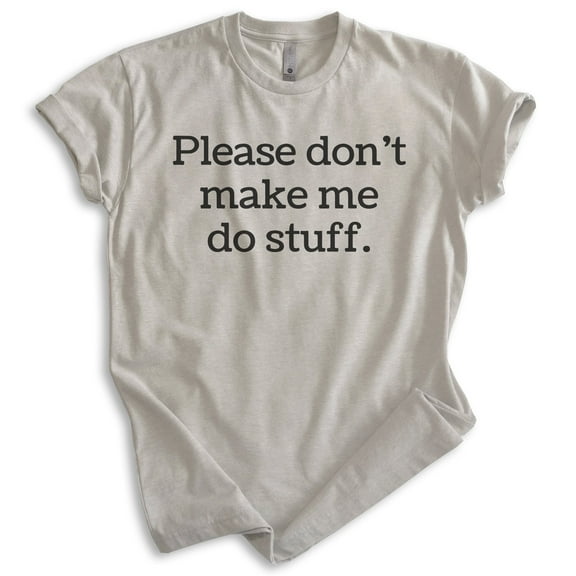 Please Don't Make Me Do Stuff Shirt, Unisex Women's Men's Shirt, Lazy Shirt, Sleepy Shirt, Chill Shirt, Light Silk Gray, Small