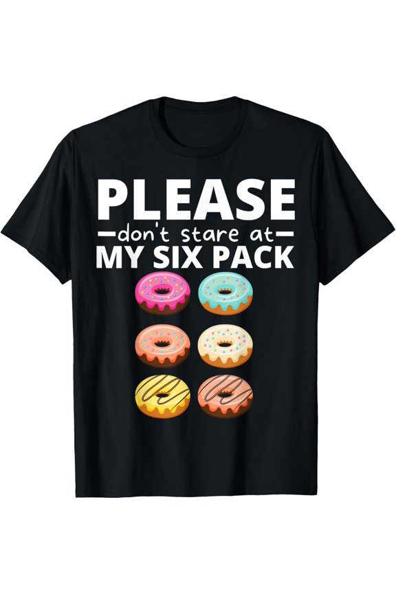 Please Don't Stare Donuts Abs Six Pack Funny Donut Lover T-Shirt