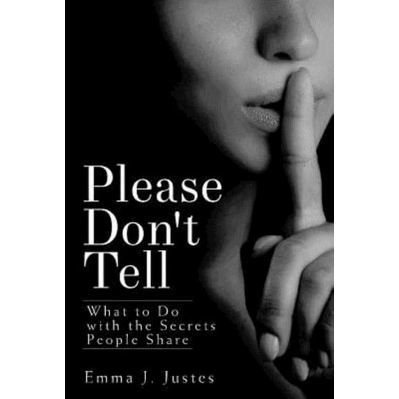 Please Don't Tell: What to Do with the Secrets People Share, (Paperback)