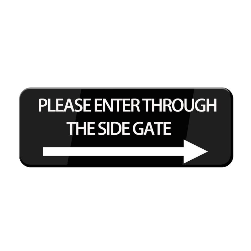 Please Enter Through The Side Gate With Right Arrow Sign 10X3
