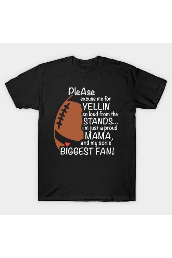 Please Excuse Me For Yelling So Loud I'm Just A Proud Mama My Son's Biggest Unisex T-Shirt