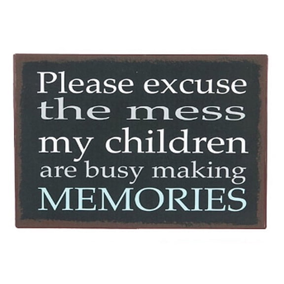 Please Excuse the Mess My Children are Busy Making Memories Sign - By Ganz