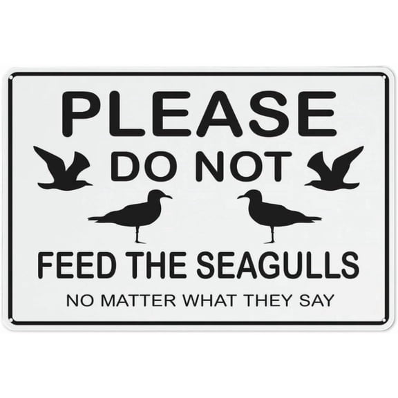 Please Do Not Feed The Seagulls No Matter What They Say Reflective Aluminum Sign - 8"x12", UV Protected, Waterproof, 4 Pre-Drilled Holes - Beach, Lakefront, Pier, Coastal Park