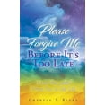 thumbnail image 1 of Please Forgive Me Before It's Too Late: I Love You And I Need You In My Life -- Cheryle T. Ricks, 1 of 1