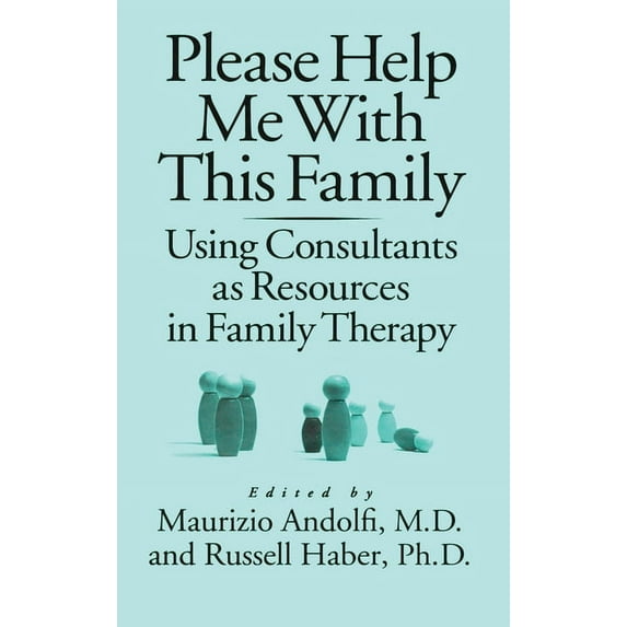Please Help Me With This Family: Using Consultants As Resources In Family Therapy, (Hardcover)