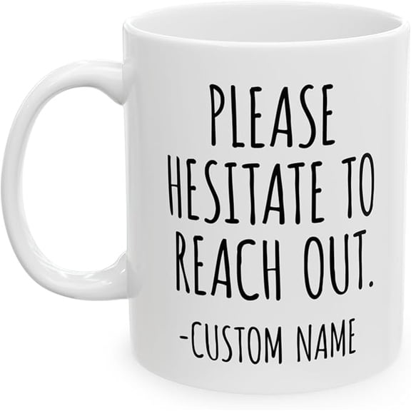 Please Hesitate To Reach Out Mug - Funny Custom Mugs For Coworkers - Funny Personalized Workplace Coffee Mug