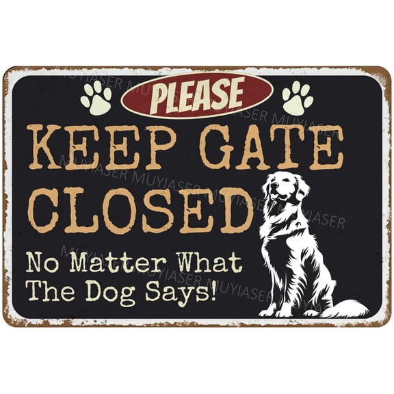 Please Keep Gate Closed Sign No Matter What The Dog Says Golden Retriever Metal Tin Signs Door Sign Warning Sign For Fence Gate Yard Home Wall Decor 8x12 Inch