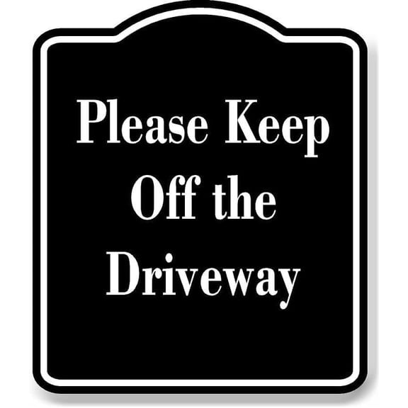 Please Keep Off the Driveway BLACK Aluminum Composite Sign 15''x18''