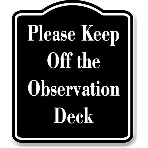 Please Keep Off the Observation Deck BLACK Aluminum Composite Sign 15 ...