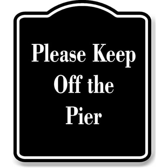 Please Keep Off the Pier BLACK Aluminum Composite Sign 8.5''x10''