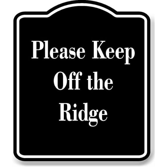 Please Keep Off the Ridge BLACK Aluminum Composite Sign 20''x24''