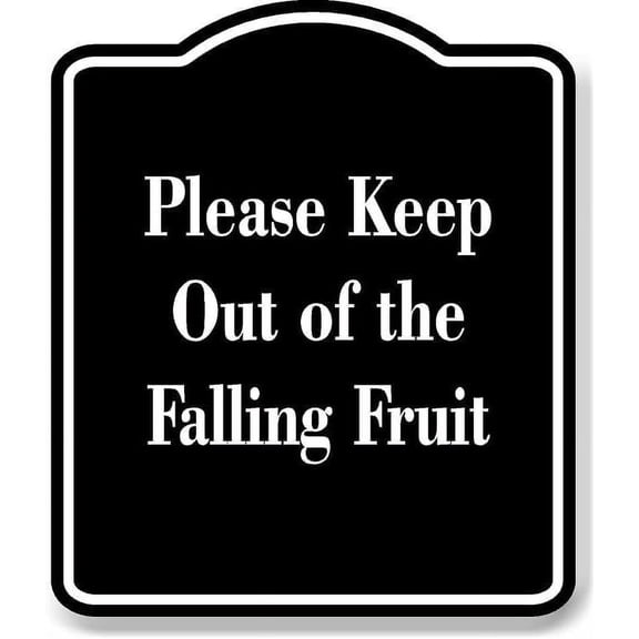 Please Keep Out of the Falling Fruit BLACK Aluminum Composite Sign 20''x24''