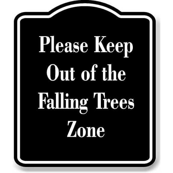 Please Keep Out of the Falling Trees Zone BLACK Aluminum Composite Sign 8.5''x10''