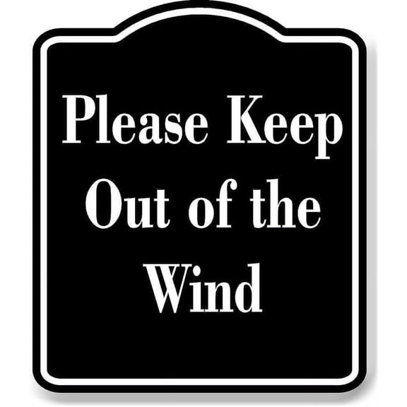 Please Keep Out of the Wind BLACK Aluminum Composite Sign 8.5''x10''