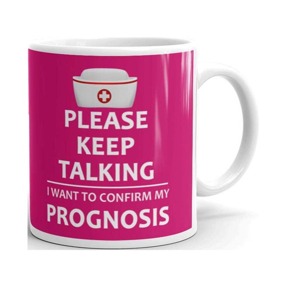 Please Keep Talking I Want To Confirm My Prognosis Funny Coffee Tea Ceramic Mug Office Work Cup Gift 11 oz
