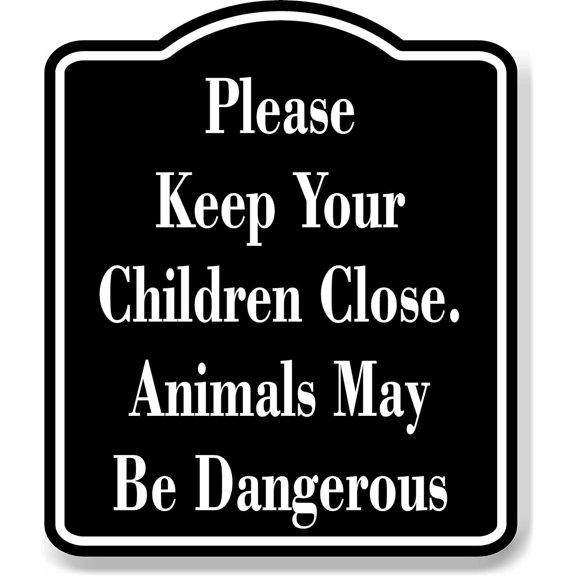Please Keep Your Children Close. animals dangerous black Aluminum Composite Sign, 8.5"x10"