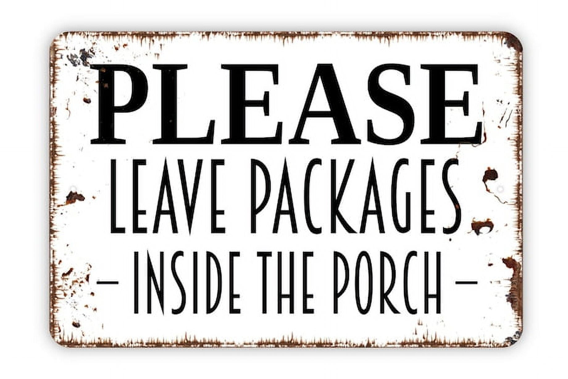 Please Leave Packages Inside The Porch Sign Delivery Metal Indoor or