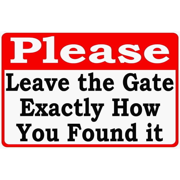 Please Leave the Gate Exactly How You Found it Sign. 8" X 12" Metal. Help Keep Yards Secure by Closing Gates.