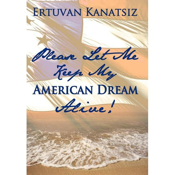 Please Let Me Keep My American Dream Alive! (Hardcover)
