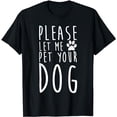 thumbnail image 1 of Please Let Me Pet Your Dog Funny Dog Lovers T-Shirt, 1 of 5
