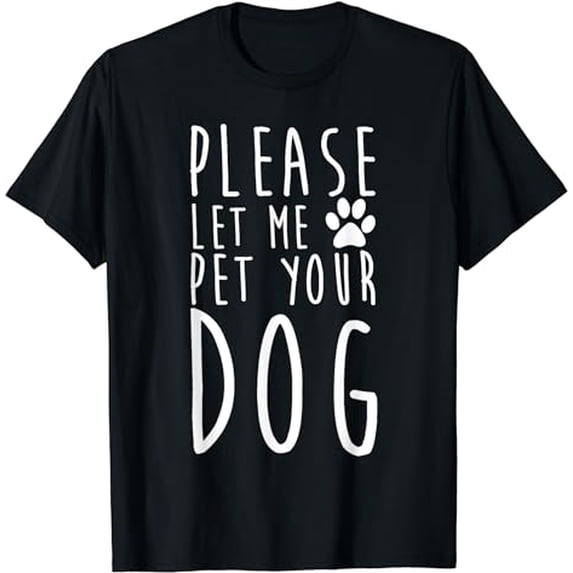 Please Let Me Pet Your Dog Funny Dog Lovers T-Shirt