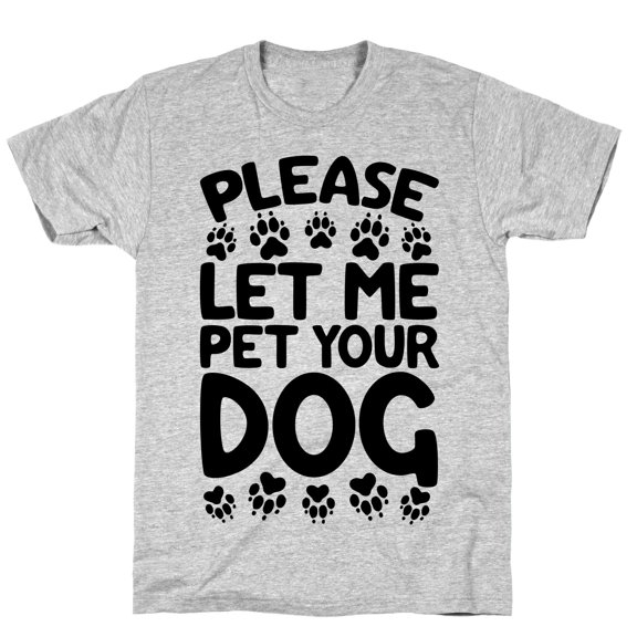 Please Let Me Pet Your Dog Tee Shirt Sweatshirt Hoodie