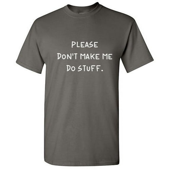 Please Don't Make Me Do Stuff Sarcastic Funny Graphic T Shirt Adult Humor Fit Well Tee Christmas Apparel Gift Birthday Anniversary Novelty Premium Tshirt
