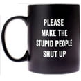 thumbnail image 1 of Please Make The Stupid People Shut Up Coffee Mug in Black and White, 1 of 1