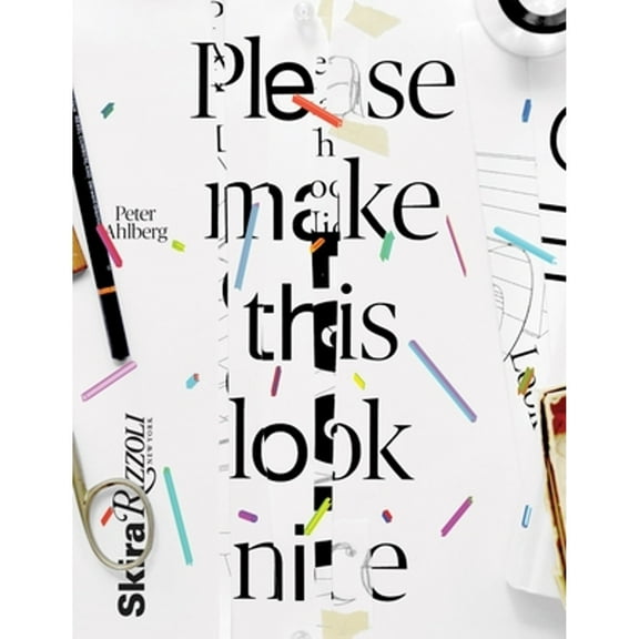 Please Make This Look Nice: The Graphic Design Process (Paperback) by Peter Ahlberg