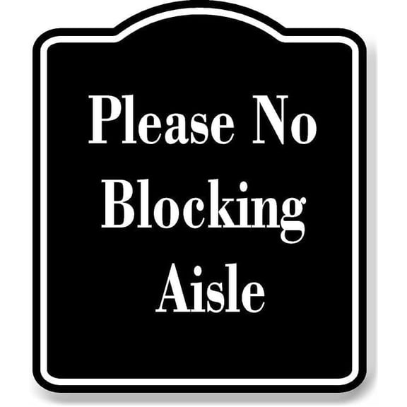 Please No Blocking Aisle BLACK Aluminum Composite Sign 8.5''x10''