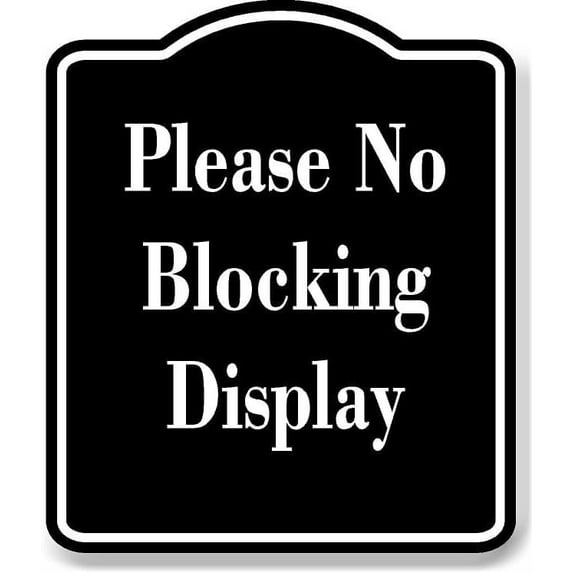 Please No Blocking Display BLACK Aluminum Composite Sign 8.5''x10''