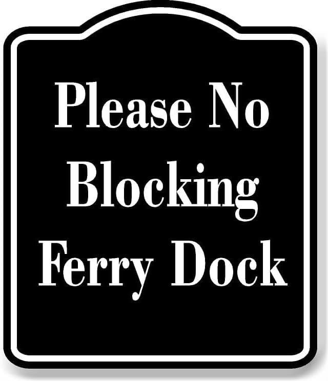 Please No Blocking Ferry Dock BLACK Aluminum Composite Sign 20''x24 ...