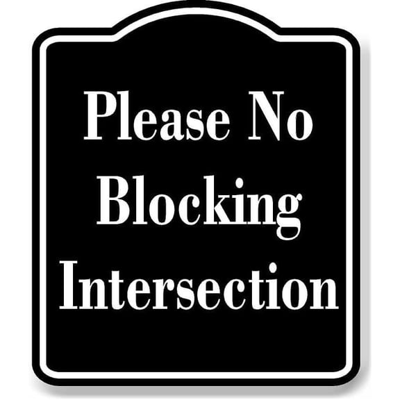 Please No Blocking Intersection BLACK Aluminum Composite Sign 20''x24''