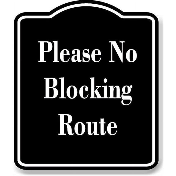 Please No Blocking Route BLACK Aluminum Composite Sign 8.5''x10''