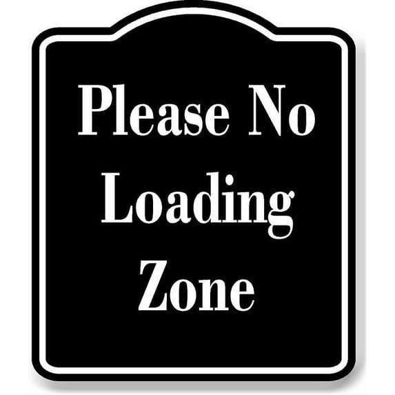 Please No Loading Zone BLACK Aluminum Composite Sign 20''x24''
