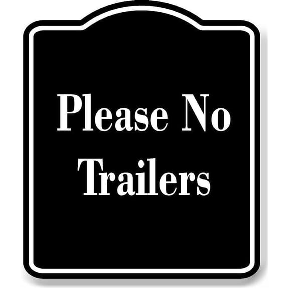 Please No Trailers BLACK Aluminum Composite Sign 8.5''x10''