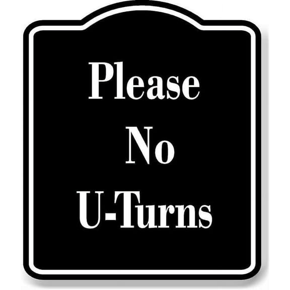 Please No U-Turns BLACK Aluminum Composite Sign 8.5''x10''