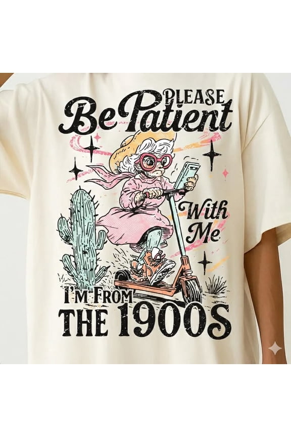 Please Be Patient With Me I'm From The 1900s Shirt Retro Humor Graphic Vintage Generation Quote Trendy Western Desert Aesthetic Comfort Colors Unisex Cotton T-Shirt, Size S-3XL