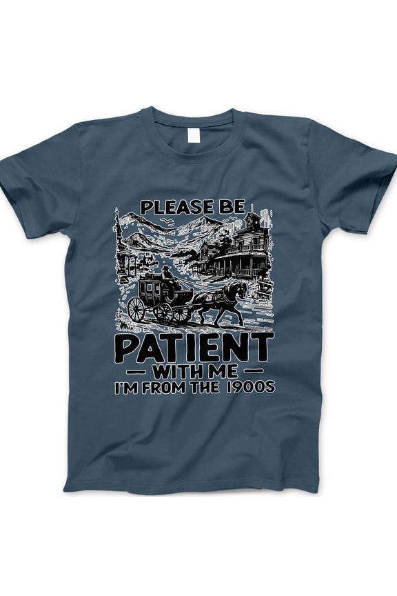 Please Be Patient With Me I’m From the 1900s T-Shirt – Funny Vintage Horse & Buggy Graphic Tee – Retro Humor Shirt for Boomers, Millennials, or Old Soul Dads