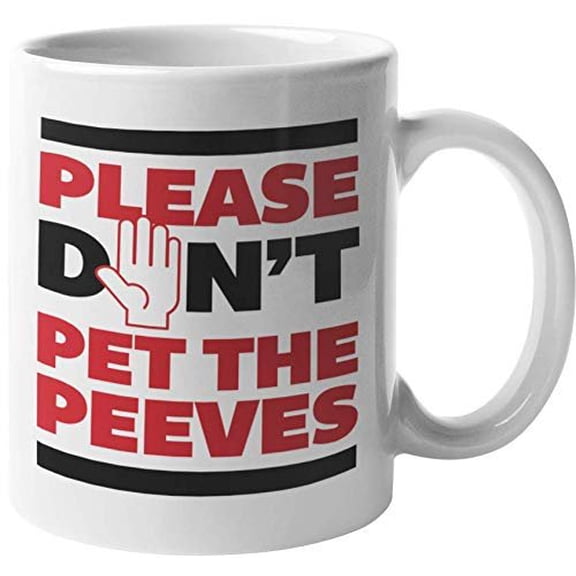 Please Don't Pet The Peeves. Slang For Annoying Coffee & Tea Gift Mug For Easily Annoyed Mom, Mama, Auntie, Grandma, Dad, Pop, Pops, Boss, Employee, Girlfriend, Friend, Sister, Women, And Men (11oz)